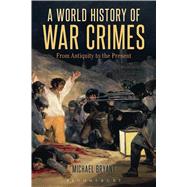 A World History of War Crimes From Antiquity to the Present by Bryant, Michael, 9781472510624