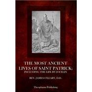 The Most Ancient Lives of Saint Patrick by O'Leary, James, 9781503050624