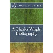 A Charles Wright Bibliography by Denham, Robert D., 9781507700624