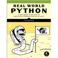 Real-World Python A Hacker's Guide to Solving Problems with Code by Vaughan, Lee, 9781718500624