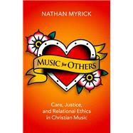 Music for Others Care, Justice, and Relational Ethics in Christian Music by Myrick, Nathan, 9780197550625