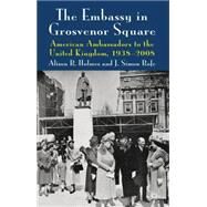 The Embassy in Grosvenor Square American Ambassadors to the United Kingdom, 1938-2008 by Rofe, J. Simon; Holmes, Alison; Holmes, Alison R., 9780230280625