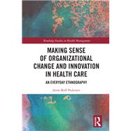 Making Sense of Organizational Change and Innovation in Health Care by Pedersen, Anne Reff, 9780367140625