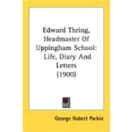 Edward Thring, Headmaster of Uppingham School : Life, Diary and Letters (1900) by Parkin, George Robert, 9780548860625
