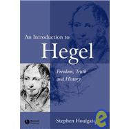 An Introduction to Hegel Freedom, Truth and History by Houlgate, Stephen, 9780631230625