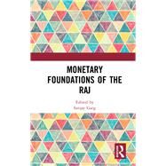Monetary Foundations of the Raj by Garg,Sanjay;Garg,Sanjay, 9781138280625