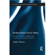 Modern Korea and Its Others: Perceptions of the Neighbouring Countries and Korean Modernity by Tikhonov; Vladimir, 9781138590625
