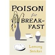 Poison for Breakfast by Snicket, Lemony, 9781324090625