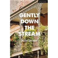 Gently Down the Stream by Sherman, Martin, 9781350040625