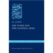 The Turks and the Caliphal Army by al-Ja?i?, 9781479840625