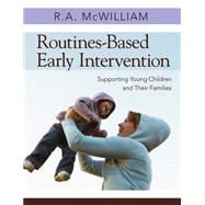 Routines-Based Early Intervention by Mcwilliam, R. A., 9781598570625