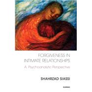Forgiveness in Intimate Relationships by Siassi, Shahrzad, 9781780490625