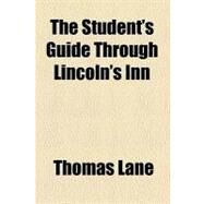 The Student's Guide Through Lincoln's Inn by Lane, Thomas, 9780217640626