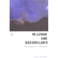 McLuhan and Baudrillard: Masters of Implosion by Genosko,Gary, 9780415190626