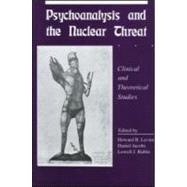 Psychoanalysis and the Nuclear Threat: Clinial and Theoretical Studies by Levine; Howard B., 9780881630626
