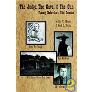 Judge, the Gavel and the Gun : Taming of Nebraska's Wild Frontier by Alleman, Roy V., 9780974620626