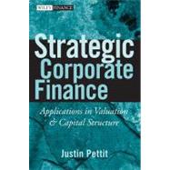 Strategic Corporate Finance : Applications in Valuation and Capital Structure by Pettit, Justin, 9781118160626