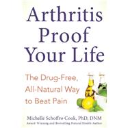 Arthritis-Proof Your Life by Cook, Michelle Schoffro, Ph.D., 9781630060626