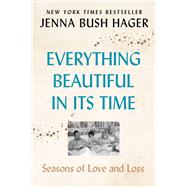 Everything Beautiful in Its Time by Hager, Jenna Bush, 9780062960627