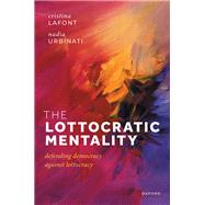The Lottocratic Mentality Defending Democracy against Lottocracy by Lafont, Cristina; Urbinati, Nadia, 9780192890627