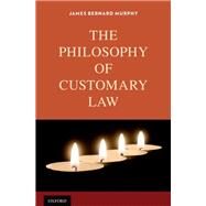 The Philosophy of Customary Law by Murphy, James Bernard, 9780199370627