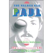 The Walrus Was Paul The Great Beatle Death Clues by Patterson, R. Gary, 9780684850627