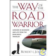 The Way of the Road Warrior Lessons in Business and Life from the Road Most Traveled by Jolles, Robert L.; Sanzenbacher, F. W., 9780787980627