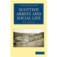 Scottish Abbeys and Social Life by Coulton, G. G., 9781108010627
