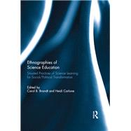 Ethnographies of Science Education: Situated Practices of Science Learning for Social/Political Transformation by Brandt; Carol, 9781138020627