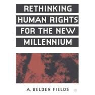 Rethinking Human Rights for the New Millennium by Fields, A. Belden, 9781403960627