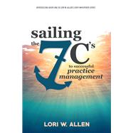 Sailing the 7 C's to Successful Practice Management by Allen, Lori, 9781543930627