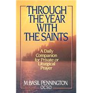 Through the Year with the Saints A Daily Companion for Private of Liturgical Prayer by PENNINGTON, BASIL, 9780385240628