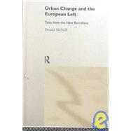 Urban Change and the European Left: Tales from the New Barcelona by McNeill,Donald, 9780415170628