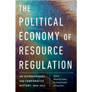 The Political Economy of Resource Regulation by Andreas R. Dugstad Sanders, Pl R. Sandvik, Espen Storli, 9780774860628