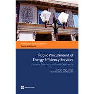 Public Procurement of Energy Efficiency Services : Lessons from International Experience by Singh, Jas; Limaye, Dilip R.; Henderson, Brian; Shi, Xiaoyu, 9780821380628