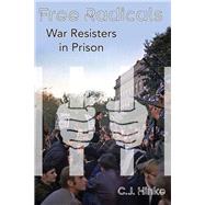 Free Radicals  War Resisters in Prison by Hinke, C J, 9781634240628