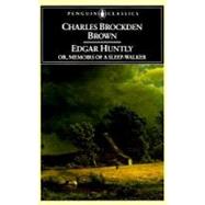 Edgar Huntly or, Memoirs of a Sleep-Walker : Or, Memoirs of a Sleep-Walker by Brown, Charles Brockden, 9780140390629
