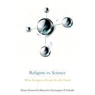 Religion vs. Science What Religious People Really Think by Howard Ecklund, Elaine; Scheitle, Christopher P., 9780190650629