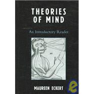 Theories of Mind An Introductory Reader by Eckert, Maureen, 9780742550629