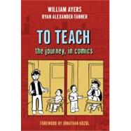 To Teach : The Journey, in Comics by Ayers, William, 9780807750629