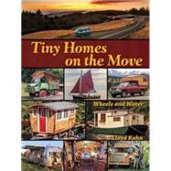 Tiny Homes on the Move Wheels and Water by Kahn, Lloyd, 9780936070629