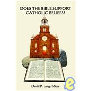 Does the Bible Support Catholic Beliefs? by Lang, David P., 9781419640629