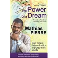 The Power of a Dream: One Man's Determination to Pursue His Ideals by Pierre, Mathias; Fairbanks, Michael; Henning, Robert; Fievre, Michele Jessica, 9781456340629