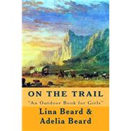 On the Trail by Beard, Lina; Beard, Adelia Belle, 9781523280629