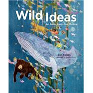 Wild Ideas Let Nature Inspire Your Thinking by Kelsey, Elin; Kim, Soyeon, 9781771470629