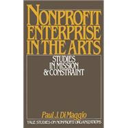 Nonprofit Enterprise in the Arts Studies in Mission and Constraint by DiMaggio, Paul J., 9780195040630