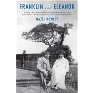 Franklin and Eleanor An Extraordinary Marriage by Rowley, Hazel, 9780312610630
