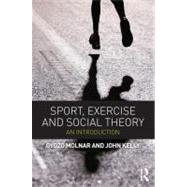 Sport, Exercise and Social Theory: An Introduction by Molnar; Gyozo, 9780415670630