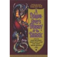 A Dragon-Lover's Treasury of the Fantastic by Weis, Margaret, 9780446670630