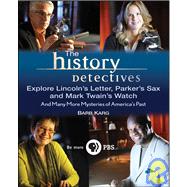 The History Detectives Explore Lincoln's Letter, Parker's Sax, and Mark Twain's Watch And Many More Mysteries of America's Past by Karg, Barb, 9780470190630